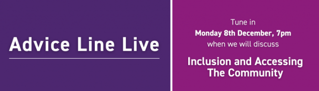 Image promoting the Advice Line Live, Monday 8th December, at 7pm. The topic to be discussed is Inclusion and Accessing The Community