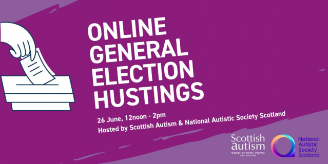 Online General Election Hustings Online General Election Hustings. 26 June, 12noon - 2pm Hosted by Scottish Autism & National Autistic Society Scotland.