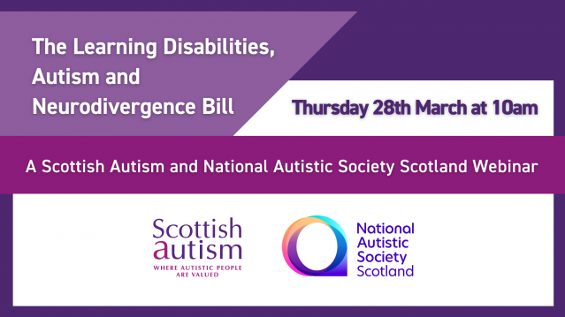 Text reads 'The Learning Disabilities, Autism and Neurodivergence Bill: A Scottish Autism and National Autistic Society Scotland Webinar, Thursday 28th March at 10am'
