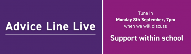 Text reads 'Advice Line Live, Tune in Monday 8th September, 7pm, when we will discuss support within schools'