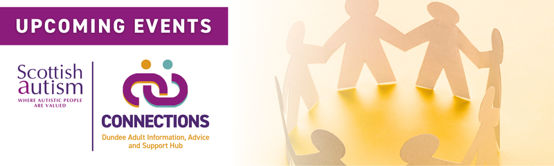 Image is of a paper chain of people in a circle, Text read 'Upcoming Events, Scottish Autism Connections, Dundee Adult Information, Advice and Support Hub'