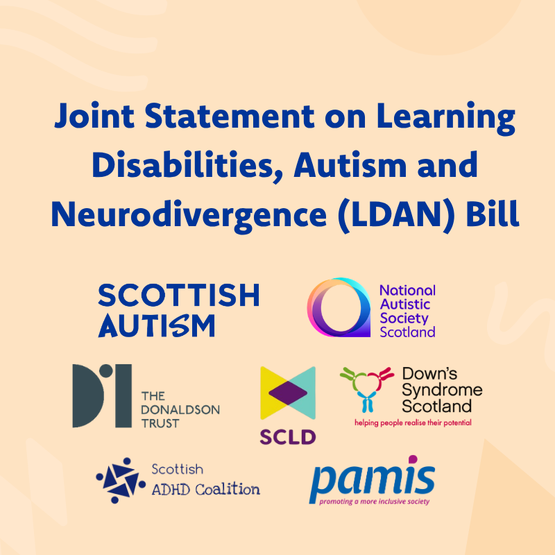 Text reads "Joint statement on learning disabilities, autism and neurodivergence (LDAN) Bill", with logos from Scottish Autism, Nations Autistic Society Scotland, The Donaldson Trust, SCLD, Down's Syndrome Scotland, Scottish ADHD Coalition, Pamis